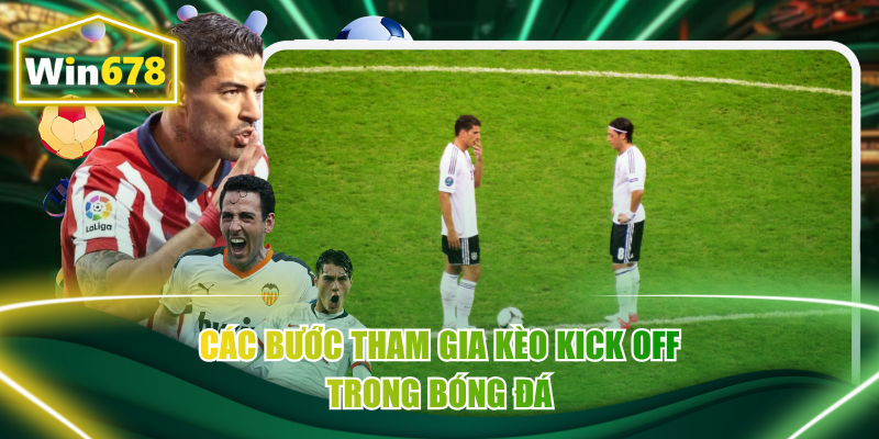 Các bước tham gia kèo kick off trong bóng đá
