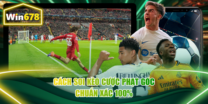 Cách soi kèo cược phạt góc chuẩn xác 100%