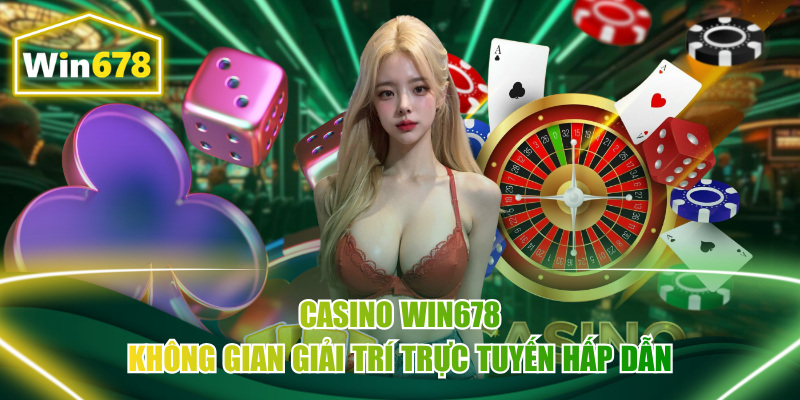 Casino Win678 - Không Gian Giải Trí Trực Tuyến Hấp Dẫn