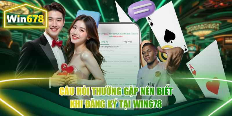 Câu hỏi thường gặp nên biết khi đăng ký tại Win678