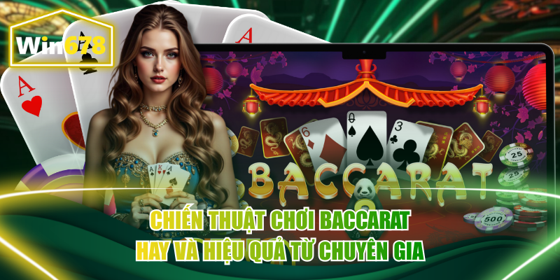 Chiến Lược Chơi Baccarat Hay Và Hiệu Quả Từ Chuyên Gia