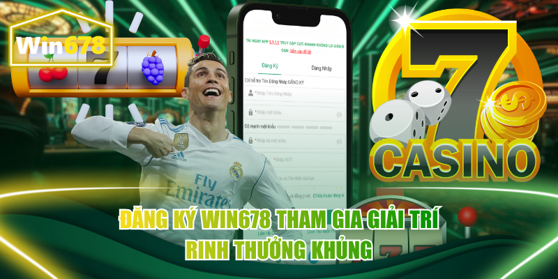Đăng Ký Win678 Tham Gia Giải Trí Rinh Thưởng Khủng
