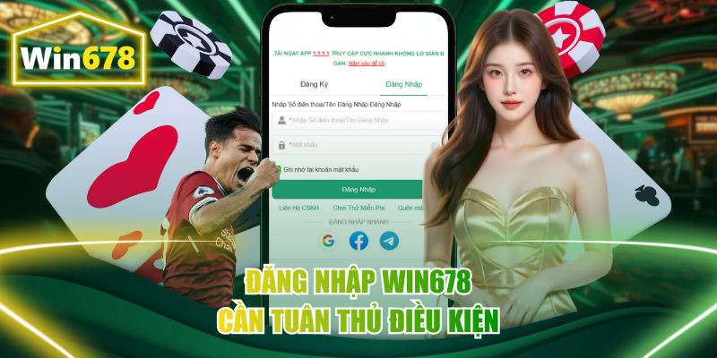 Đăng nhập Win678 cần tuân thủ điều kiện