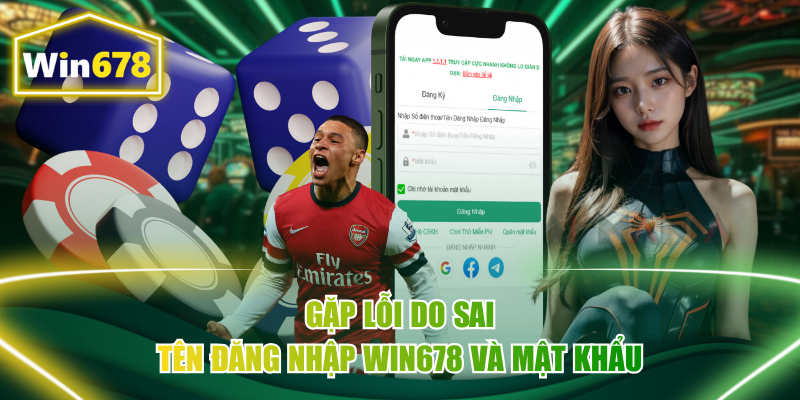 Gặp lỗi do sai tên đăng nhập Win678 và mật khẩu