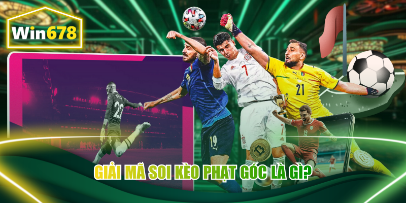 Giải mã soi kèo phạt góc là gì?