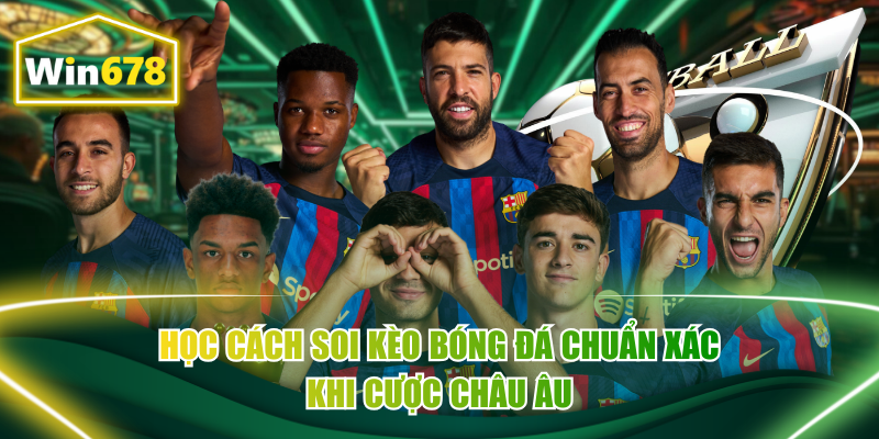 Học cách soi kèo bóng đá chuẩn xác khi cược châu Âu