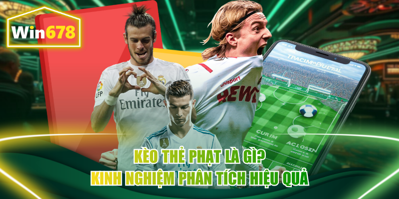 Kèo Thẻ Phạt Là Gì? Kinh Nghiệm Phân Tích Hiệu Quả