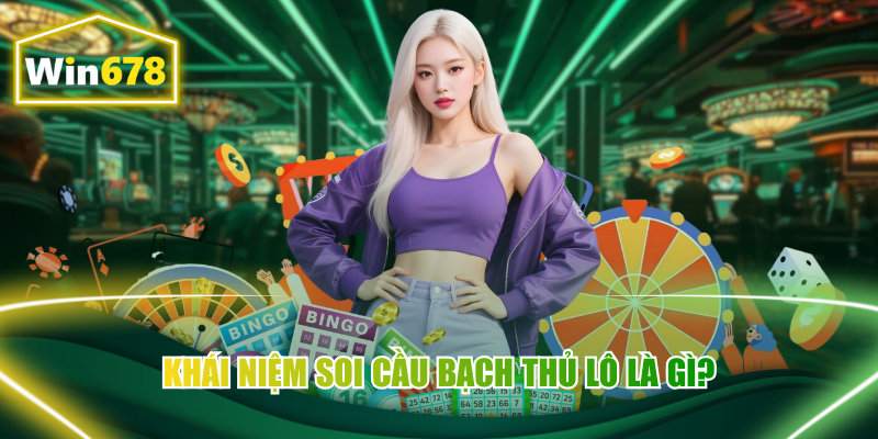 Khái niệm phương pháp soi cầu bạch thủ lô là gì?