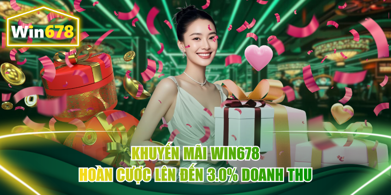 Khuyến mãi Win678 hoàn cược lên đến 3.0% doanh thu