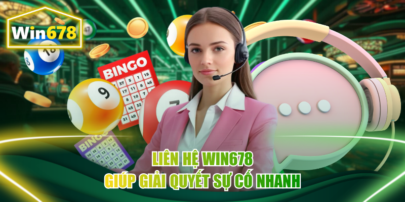 Liên hệ Win678 giúp giải quyết sự cố nhanh
