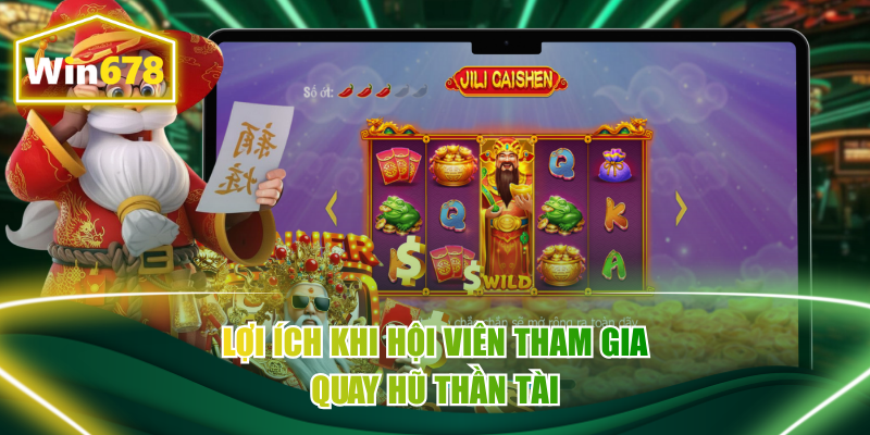 Lợi ích khi hội viên tham gia quay hũ Thần Tài