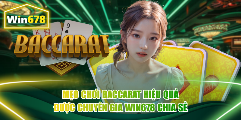 Mẹo Chơi Baccarat Hiệu Quả Được Chuyên Gia Win678 Chia Sẻ