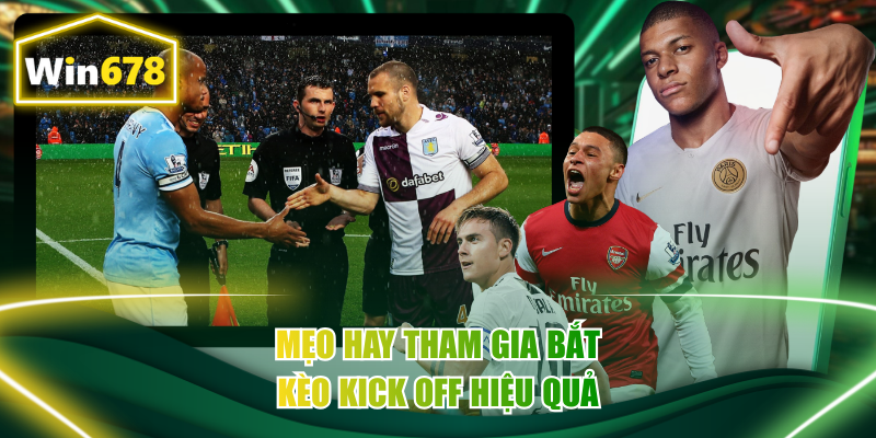Mẹo hay tham gia bắt kèo kick off hiệu quả