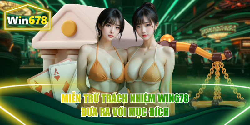 Miễn trừ trách nhiệm Win678 đưa ra với mục đích