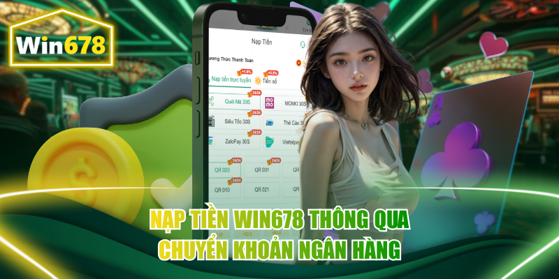Nạp tiền Win678 thông qua chuyển khoản ngân hàng