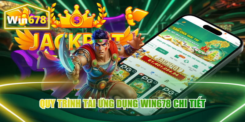 Quy trình tải ứng dụng Win678 chi tiết