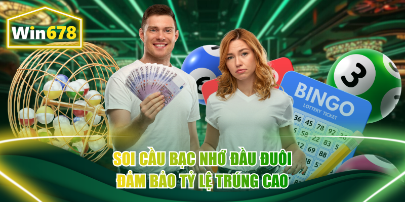 Soi cầu bạc nhớ đầu đuôi đảm bảo tỷ lệ trúng cao