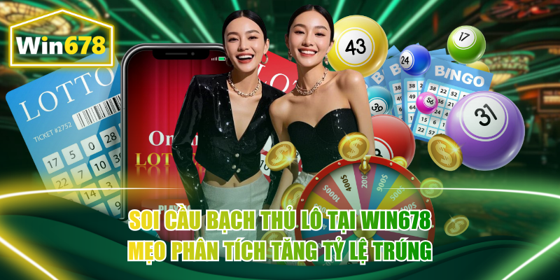 Soi Cầu Bạch Thủ Lô Tại Win678 Mẹo Phân Tích Tăng Tỷ Lệ Trúng