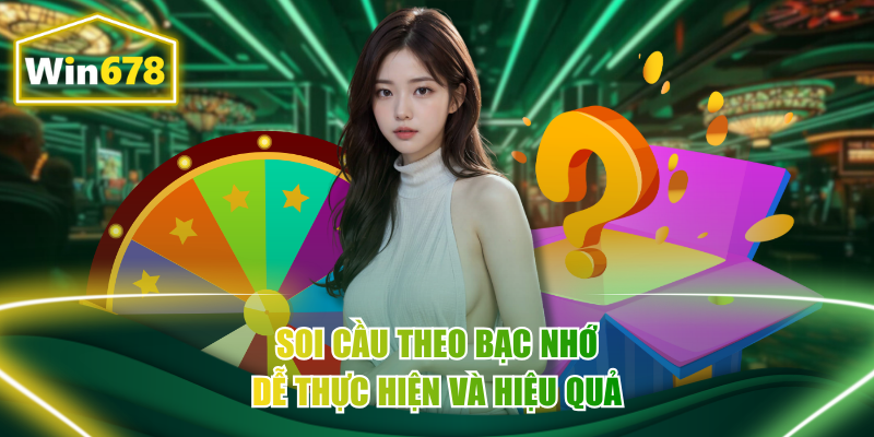 Soi cầu theo bạc nhớ dễ thực hiện và hiệu quả