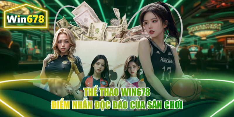 Thể Thao Win678 - Kèo Cược 24/7, Tỷ Lệ Thưởng Siêu Hấp Dẫn