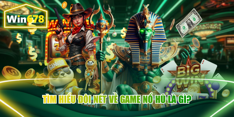 Tìm hiểu đôi nét về game nổ hũ là gì?