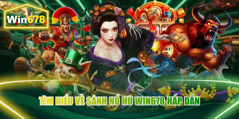 Tìm hiểu về sảnh nổ hũ Win678 hấp dẫn